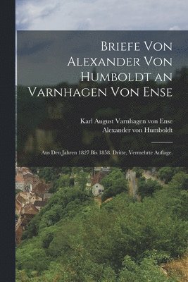 Briefe von Alexander von Humboldt an Varnhagen von Ense 1