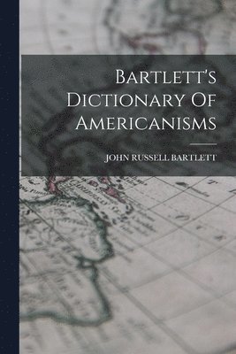 bokomslag Bartlett's Dictionary Of Americanisms