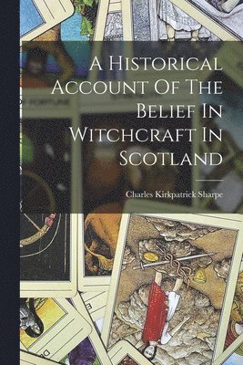 Charles Kirkpatrick Sharpe - Historical Account Of The Belief In Witchcraft In Scotland, Häftad