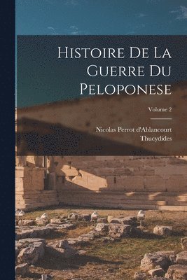 Thucydides, Nicolas Perrot D'Ablancourt - Histoire De La Guerre Du Peloponese; Volume 2, Häftad