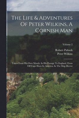 Robert Paltock, Peter Wilkins - Life & Adventures Of Peter Wilkins, A Cornish Man, Häftad