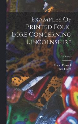 Examples Of Printed Folk-lore Concerning Lincolnshire; Volume 5 1