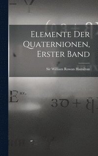 bokomslag Elemente der Quaternionen, Erster Band