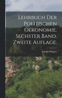 bokomslag Lehrbuch der politischen Oekonomie. Sechster Band. Zweite Auflage.