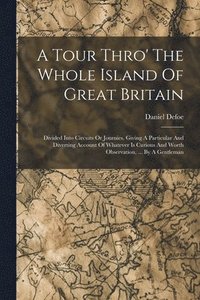 bokomslag Tour Thro' The Whole Island Of Great Britain