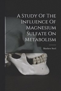 bokomslag Study Of The Influence Of Magnesium Sulfate On Metabolism