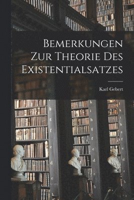 Bemerkungen Zur Theorie Des Existentialsatzes 1