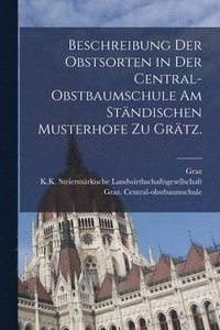 bokomslag Beschreibung der Obstsorten in der Central-Obstbaumschule am stndischen Musterhofe zu Grtz.