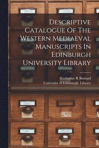 bokomslag Descriptive Catalogue Of The Western Mediaeval Manuscripts In Edinburgh University Library