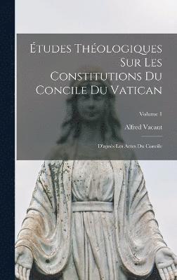 tudes Thologiques Sur Les Constitutions Du Concile Du Vatican 1