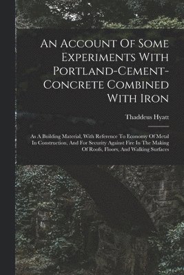 An Account Of Some Experiments With Portland-cement-concrete Combined With Iron 1