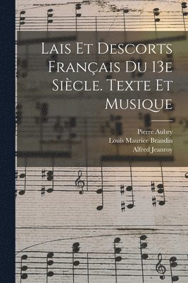 Jeanroy Alfred 1859-1953, Pierre Aubry, Louis Maurice Brandin - Lais Et Descorts Français Du 13e Siècle. Texte Et Musique, Häftad