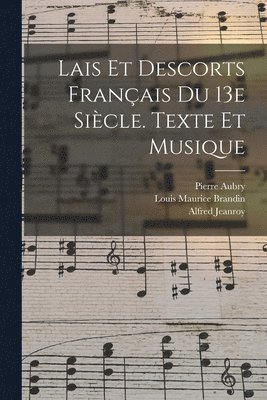 Lais Et Descorts Franais Du 13e Sicle. Texte Et Musique 1