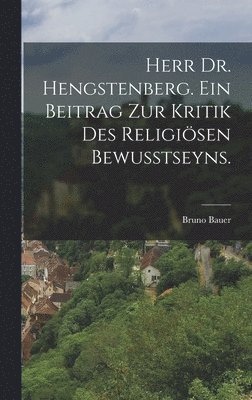 bokomslag Herr Dr. Hengstenberg. Ein Beitrag zur Kritik des religisen Bewusstseyns.