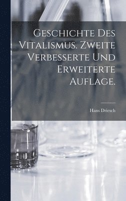 Hans Driesch - Geschichte des Vitalismus. Zweite verbesserte und erweiterte Auflage., Inbunden