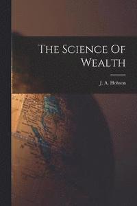 bokomslag The Science Of Wealth