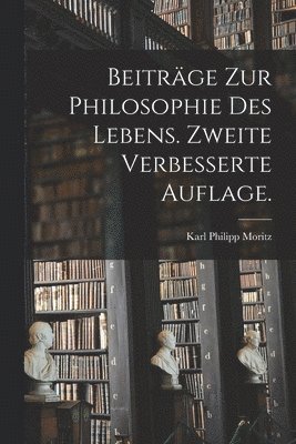 Beitrge zur Philosophie des Lebens. Zweite verbesserte Auflage. 1