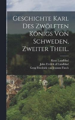Geschichte Karl des Zwlften Knigs von Schweden, Zweiter Theil. 1