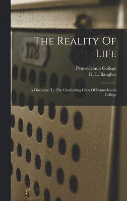 Pennsylvania College, H. L. (Henry Louis) Baugher - Reality Of Life, Inbunden