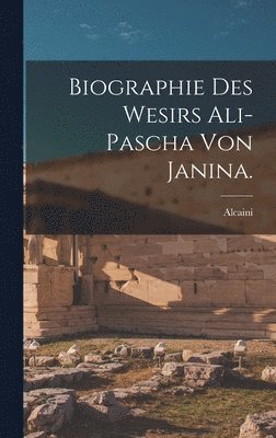 bokomslag Biographie des Wesirs Ali-Pascha von Janina.