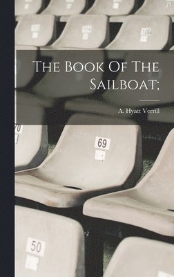 A. Hyatt (Alpheus Hyatt) Verrill - Book Of The Sailboat;, Inbunden