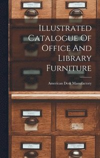 bokomslag Illustrated Catalogue Of Office And Library Furniture