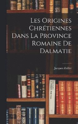 Les Origines Chrétiennes Dans La Province Romaine De Dalmatie
