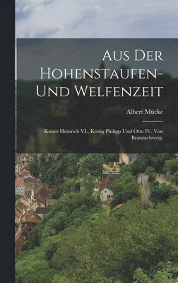 bokomslag Aus der Hohenstaufen- und Welfenzeit