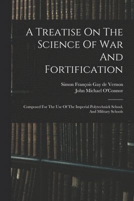 A Treatise On The Science Of War And Fortification 1