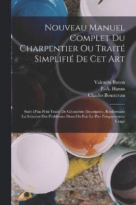 Nouveau Manuel Complet Du Charpentier Ou Trait Simplifi De Cet Art 1