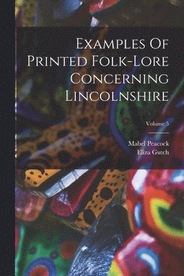 bokomslag Examples Of Printed Folk-lore Concerning Lincolnshire; Volume 5