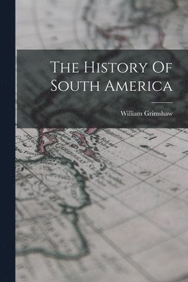 bokomslag The History Of South America