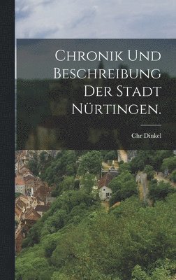 bokomslag Chronik und Beschreibung der Stadt Nürtingen.