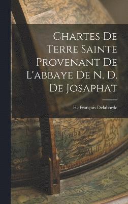 bokomslag Chartes De Terre Sainte Provenant De L'abbaye De N. D. De Josaphat