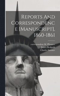 bokomslag Reports And Correspondence [manuscript], 1860-1861