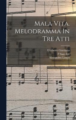 Mala Vita. Melodramma In Tre Atti 1