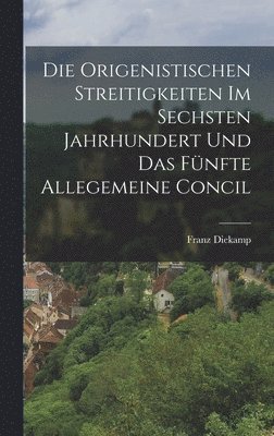 bokomslag Die Origenistischen Streitigkeiten Im Sechsten Jahrhundert Und Das Fnfte Allegemeine Concil