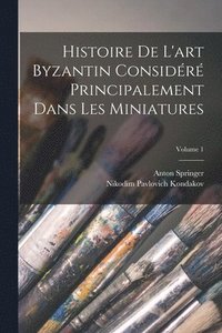 bokomslag Histoire De L'art Byzantin Considr Principalement Dans Les Miniatures; Volume 1