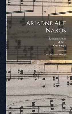 Richard Strauss, Molière, Otto Singer - Ariadne Auf Naxos, Inbunden