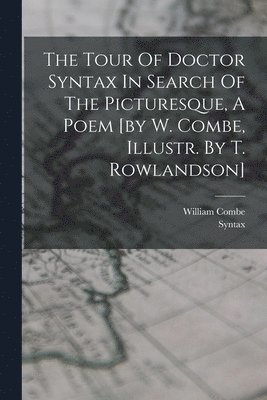 William Combe, Syntax (Dr Fict Name - Tour Of Doctor Syntax In Search Of The Picturesque, A Poem [by W. Combe, Illustr. By T. Rowlandson], Häftad