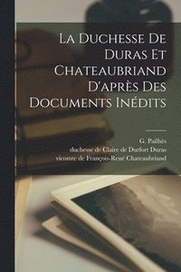 bokomslag La Duchesse De Duras Et Chateaubriand D'aprs Des Documents Indits