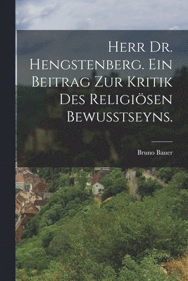 bokomslag Herr Dr. Hengstenberg. Ein Beitrag zur Kritik des religisen Bewusstseyns.