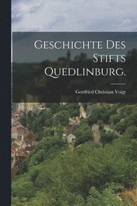 bokomslag Geschichte des Stifts Quedlinburg.