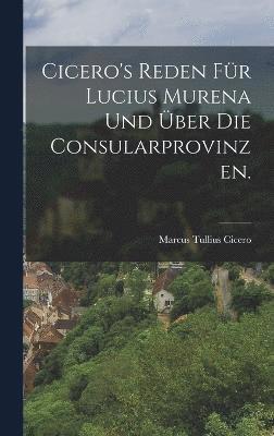 bokomslag Cicero's Reden für Lucius Murena und Über die Consularprovinzen.