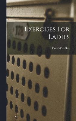 Donald Walker - Exercises For Ladies, Inbunden