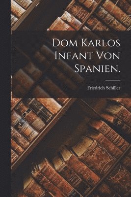 Dom Karlos Infant von Spanien. 1