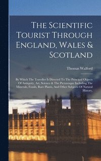 bokomslag The Scientific Tourist Through England, Wales & Scotland