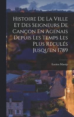 bokomslag Histoire De La Ville Et Des Seigneurs De Canon En Agenais Depuis Les Temps Les Plus Reculs Jusqu'en 1789