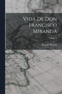 bokomslag Vida de don Francisco Miranda; Volume 2