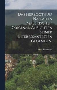 bokomslag Das Herzogthum Nassau in malerischen Original-Ansichten seiner interessantesten Gegenden.